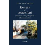 En vers et contre tout: Romantisme, satire, fables, pensées et histoires humorisées