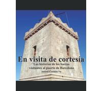 En visita de cortesía: Las historias de los barcos visitantes al puerto de Barcelona