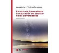 En vista del fin excelente: La educación del carácter en las universidades