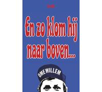 En zo klom hij naar boven…: Het andere boek over Ome Willem