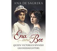 Ena and Bee: Queen Victoria's Spanish Granddaughters