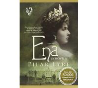Ena, la novela: La estremecedora historia de Victoria Eugenia, la esposa de Alfonso XIII, una reina a la que nadie quiso. (Vintage)