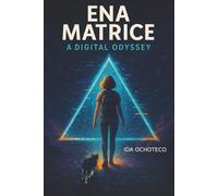 Ena Matrice: A Digital Odyssey (Ena ∆ - The Blackout Trilogy)