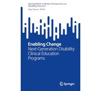Enabling Change: Next-Generation Disability Clinical Education Programs (SpringerBriefs in Modern Perspectives on Disability Research)