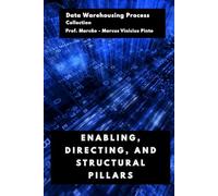 ENABLING, DIRECTING, AND STRUCTURAL PILLARS: 1 (Data Warehousing Process)