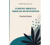 Enabling Miracles Through Ho’oponopono: A Practical Healing Workbook for Self-Forgiveness, Inner Peace & Emotional Freedom