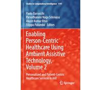 Enabling Person-Centric Healthcare Using Ambient Assistive Technology, Volume 2: Personalized and Patient-Centric Healthcare Services in AAT: 1191 (Studies in Computational Intelligence, 1191)