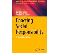 Enacting Social Responsibility: Practical Experiences (Approaches to Global Sustainability, Markets, and Governance)