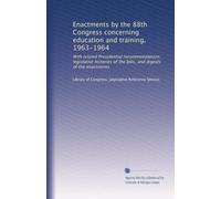 Enactments by the 88th Congress concerning education and training, 1963-1964: With related Presidential recommendations, legislative histories of the bills, and digests of the enactments