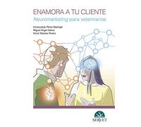 Enamora a tu cliente. Neuromarketing para veterinarios (MANUALES)
