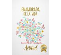 Enamorada de la Vida: Escribe tu Historia, ama cada instante, Es el lugar perfecto para plasmar tus ideas y metas, Deja que tu imaginación fluya libremente en cada página.