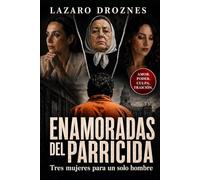 ENAMORADAS DEL PARRICIDA. Tres mujeres para un solo hombre: Sergio Schoklender; su madre acosadora, su psicoanalista redentora y su madre adoptiva.