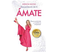 Enamórate de ti: Ámate, reencuéntrate y vuelve a empezar