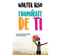 Enamórate de ti: El valor imprescindible de la autoestima