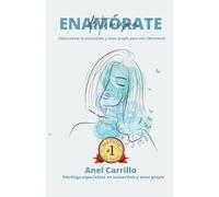ENAMÓRATE de ti Misma: Cómo elevar tu autoestima y amor propio para vivir libremente