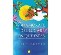 ENAMÓRATE DEL LUGAR EN QUE ESTÁS (AUTOAYUDA)