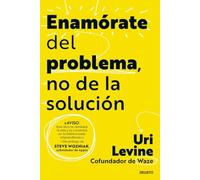 Enamórate del problema, no de la solución (Deusto)