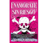 Enamórate Sin Riesgo. Cero Toxicidad en la Relación. Cómo Gestionar el Miedo y el Riesgo a las Citas, el Noviazgo y el Matrimonio. Atrae a la Pareja Adecuada y Consigue Estabilidad Emocional