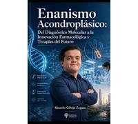 Enanismo Acondroplásico: Del Diagnóstico Molecular a la Innovación Farmacológica y Terapias del Futuro