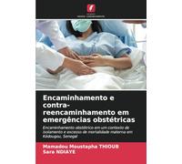 Encaminhamento e contra-reencaminhamento em emergências obstétricas: Encaminhamento obstétrico em um contexto de isolamento e excesso de mortalidade materna em Kédougou, Senegal