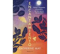 Encantamiento: Volver a despertar el asombro en una época de ansiedad (No ficción)