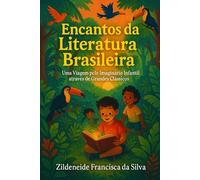 Encantos da Literatura Brasileira Uma Viagem pelo Imaginário Infantil através de Grandes Clássicos