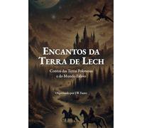 Encantos da Terra de Lech: Contos das Terras Polonesas e do Mundo Eslavo