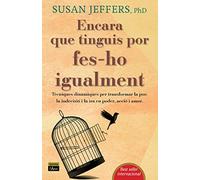 Encara que tinguis por, fes-ho igualment: Tècniques dinàmiques per transformar la por, la indecisió i la ira en poder, acció i amor. (Ànima)