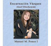 Encarnacion Vazquez - Manuel M. Ponce Vol. I, with Encarnacion Vazquez and Jozef Olechowski