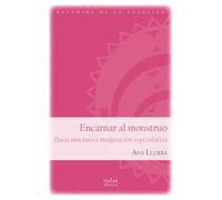 Encarnar al monstruo: Hacia una nueva imaginación especulativa: 4 (Las puertas de lo posible)
