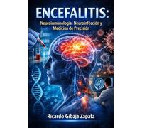 ENCEFALITIS Neuroinmunología, Neuroinfección y Medicina de Precisión Fundamentos clínicos, moleculares y terapéuticos