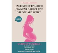 Enceinte et épanouie : Comment garder une vie sociale active pendant la grossesse: Conseils pratiques, astuces bien-être et idées de sorties pour ... profiter de leur grossesse sans s’isoler.