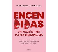 Encendidas. Un viaje íntimo por la menopausia: Una guía para anticiparse y transitarla mejor (Bienestar, salud y vida sana)
