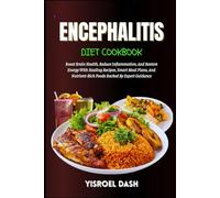 Encephalitis Diet Cookbook: Boost Brain Health, Reduce Inflammation, And Restore Energy With Healing Recipes, Smart Meal Plans, And Nutrient-Rich Foods Backed By Expert Guidance