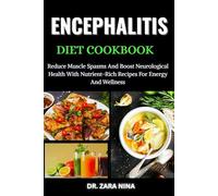 Encephalitis Diet Cookbook: Support Brain Recovery And Reduce Inflammation With Simple, Nutrient-Rich Meals For Energy And Long-Term Wellness