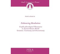 Enchancing resolution. Grapho-phonological phenomena in ancient roman world: variation, continuity, and discontinuity (Studi linguistici pisani)