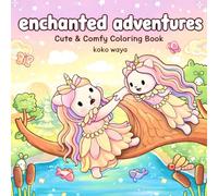 enchanted adventures coloring book: Cozy Fantasy Princess Quest Scenes for Relaxation Imagination Stress Relief Creativity Adventure