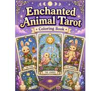 Enchanted Animal Tarot Coloring Book: 78 Cute Tarot Card Designs with Mystical Animals, Celestial Symbols and Magical Fantasy Scenes