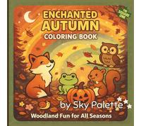 Enchanted Autumn Coloring Book: Woodland Fun for All Seasons | 50 Cozy Fall Coloring Pages Featuring Woodland Animals, Forest Creatures, Pumpkins, ... for All Seasons Coloring & Activity Books)