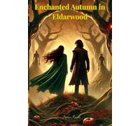 Enchanted Autumn in Eldarwood: A cursed forest. A forbidden love. An autumn that changes everything