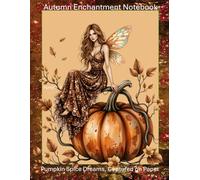 Enchanted Autumn Notebook: Pumpkin Spice Dreams, Captured on Paper
