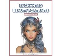 Enchanted Beauty Portraits Ephemera Book: 100 Fussy Cut Faces of Young Women in Romantic, Floral, Steampunk & Aristocratic Styles for Junk Journals, Collage, ATC Cards & Vision Boards
