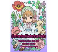 Enchanted Botanical Dolls: Whimsical Anime-Style Girls and Floral Fantasy A Calming Coloring Journey