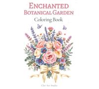 Enchanted Botanical Garden Coloring Book: A Relaxing Collection of Elegant Floral Wreaths, Blooming Gardens, Butterflies, and Nature-Inspired Designs for Adults