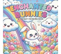 Enchanted Bunnies - A Fantasy Coloring Book: Magical and Adorable Bunny Scenes to Color - Perfect for Spring, Easter, and Everyday Whimsy! (Coloring book: Mythical Creatures)