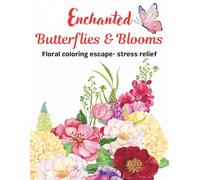 Enchanted Butterflies & Blooms: Floral Coloring Escape - Stress Relief