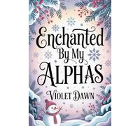 Enchanted By My Alphas: A Cozy Omegaverse Winter Romance Story (Cozy Omegaverse Romance)