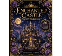 Enchanted Castle: An Adult Coloring Book of Magical Castles, Hidden Gardens & Fantasy Worlds: 50 Intricate Fantasy Illustrations for Relaxation, Stress Relief & Creative Coloring