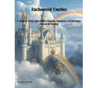 Enchanted Castles: A Magical Teens and Adults Coloring Adventure of Fairytales, Forests & Fantasy