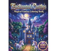 Enchanted Castles: Magical Fantasy Coloring Book for Kids and Teens with 100 Pages featuring Fairy Tale Palaces, Cute Dragons, and Majestic Unicorns for Creative Fun